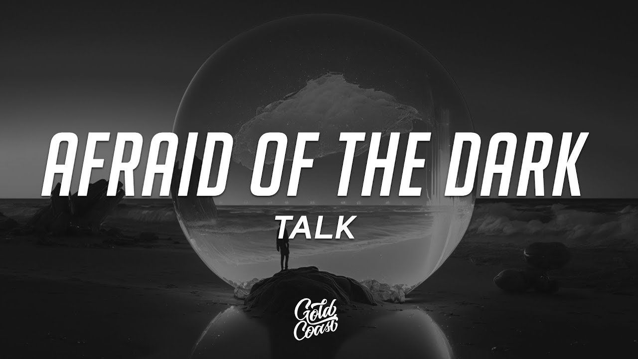 TALK Afraid of the Dark (Lyrics) YouTube TALK Afraid of the Dark (Lyrics) YouTube