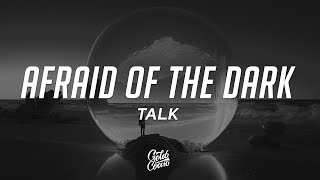 Video thumbnail of "TALK - Afraid of the Dark (Lyrics)"