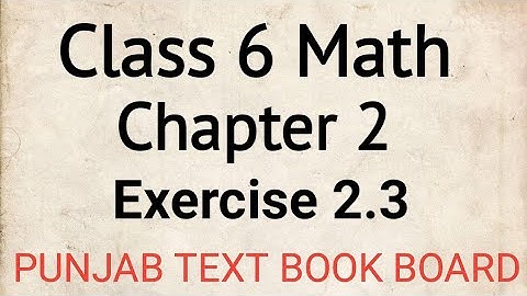 Class 6 Math Chapter 2 Exercise 2.3 Punjab Text Book Board | Class 6 Maths Chapter 2 Exercise 2.3
