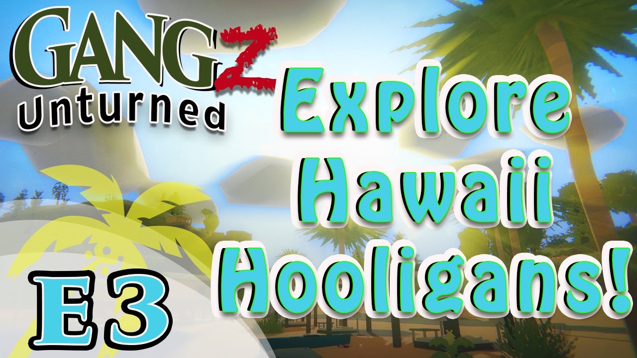 UNTURNED GangZ || Explore Hawaii Hooligans || S5E3 (Hawaii Multiplayer PvP)