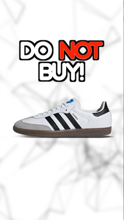 Do Not Buy The Adidas Samba
