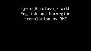 Tjelo_Hristovo_- with English and Norwegian translation by RME
