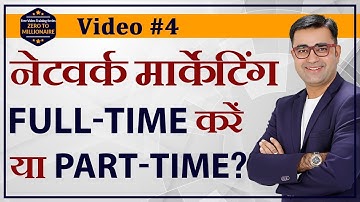 Network Marketing को Full Time करें या Part Time? ZERO TO MILLIONAIRE Video #4|Deepak Bajaj|