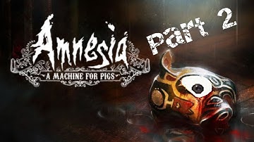 Amnesia: A Machine For Pigs Part 2