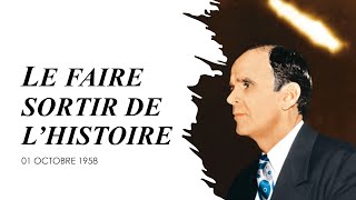 LE FAIRE SORTIR DE L'HISTOIRE