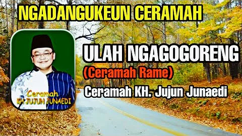 ULAH SOK NGAGOGORENG (CERAMAH RAME) | Ceramah KH. Jujun Junaedi