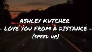 LOVE YOU FROM A DISTANCE (lyrics ) - ASHLEY KUTCHER (speed up)