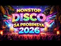 NONSTOP DISCO SA PROBINSYA 2026 - BAGONG DISCO VIRAL NONSTOP REMIX 