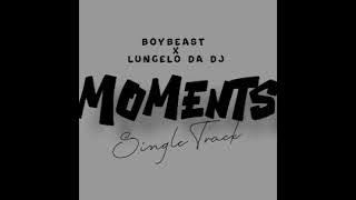 BoyBeast x Lungelo Da Dj  - Moments