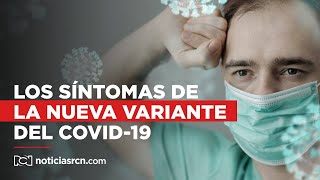 Preste atención: estos son los síntomas de la nueva variante del covid-19 presente en Colombia