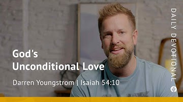 God’s Unconditional Love | Isaiah 54:10 | Our Daily Bread Video Devotional