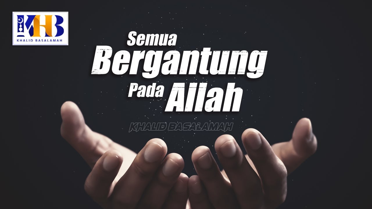 ⁣Semua Bergantung Pada Allah - Khalid Basalamah