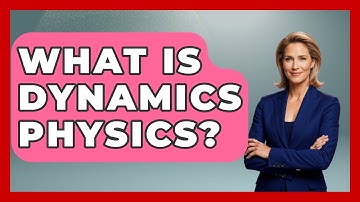 What Is Dynamics Physics? - Physics Frontier