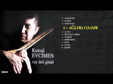 Kutsal Evcimen - Ağlama Cananım   [Official Audio]