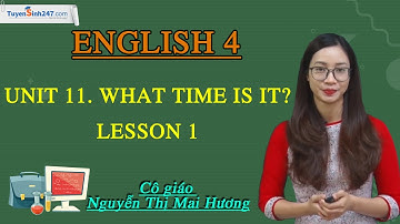 Unit 11. What time is it? - Lesson 1 - Tiếng Anh 4 mới - Cô Nguyễn Thị Mai Hương