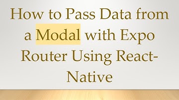 How to Pass Data from a Modal with Expo Router Using React-Native