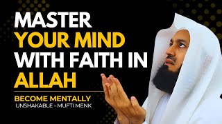 Master Your Mind with Faith in Allah — Become Mentally Unshakable | Mufti Menk