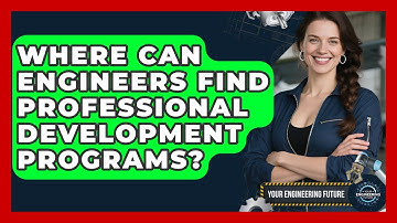 Where Can Engineers Find Professional Development Programs? - Your Engineering Future