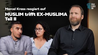 REACTION auf "MUSLIM trifft EX-MUSLIMA | Das Treffen" - Teil II - Marcel Krass