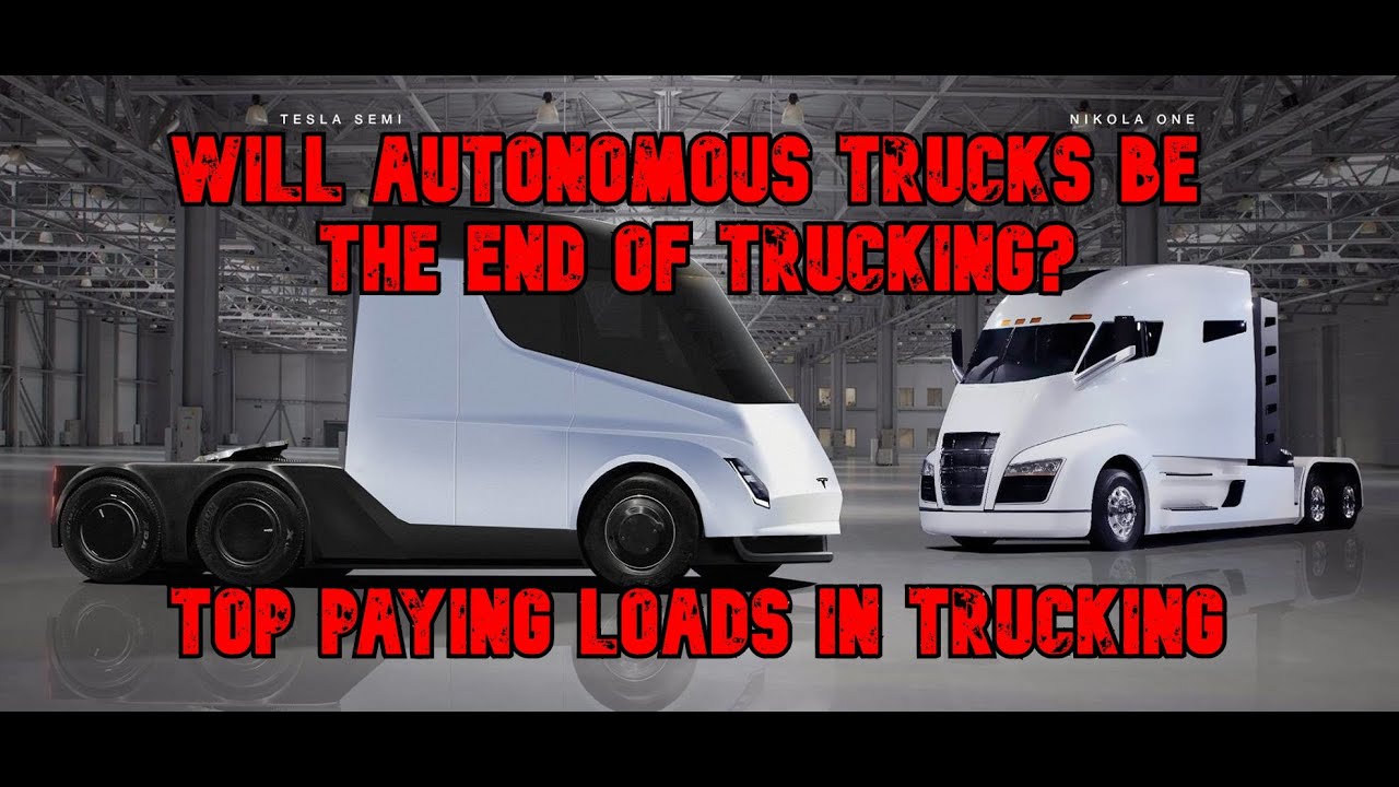 Will Autonomous Trucks be the End of Trucking? + Top Paying Loads in Trucking