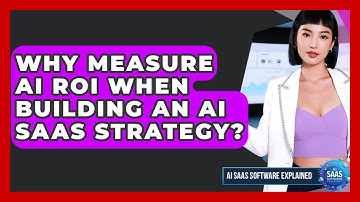 Why Measure AI ROI When Building An AI SaaS Strategy? - AI SaaS Software Explained
