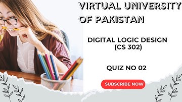 Digital Logic Design (CS302) | Quiz No 02 | Virtual University of Pakistan | Fall 2025 - 26