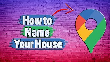 How to Name Your House in Google Maps?