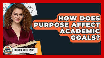 How Does Purpose Affect Academic Goals? - Ultimate Study Hacks
