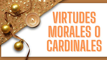 ¿Cuáles son las 5 virtudes morales?