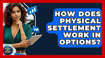 How Does Physical Settlement Work In Options? - Stock and Options Playbook