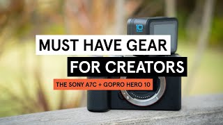 Must-Have Gear for Creators: The Sony A7C & GoPro Hero 10