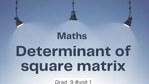 Determinant of a Square matrix ll Grad 9 ll unit 1 maths