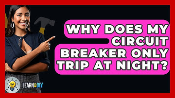 Why Does My Circuit Breaker Only Trip At Night? - LearnToDIY360.com