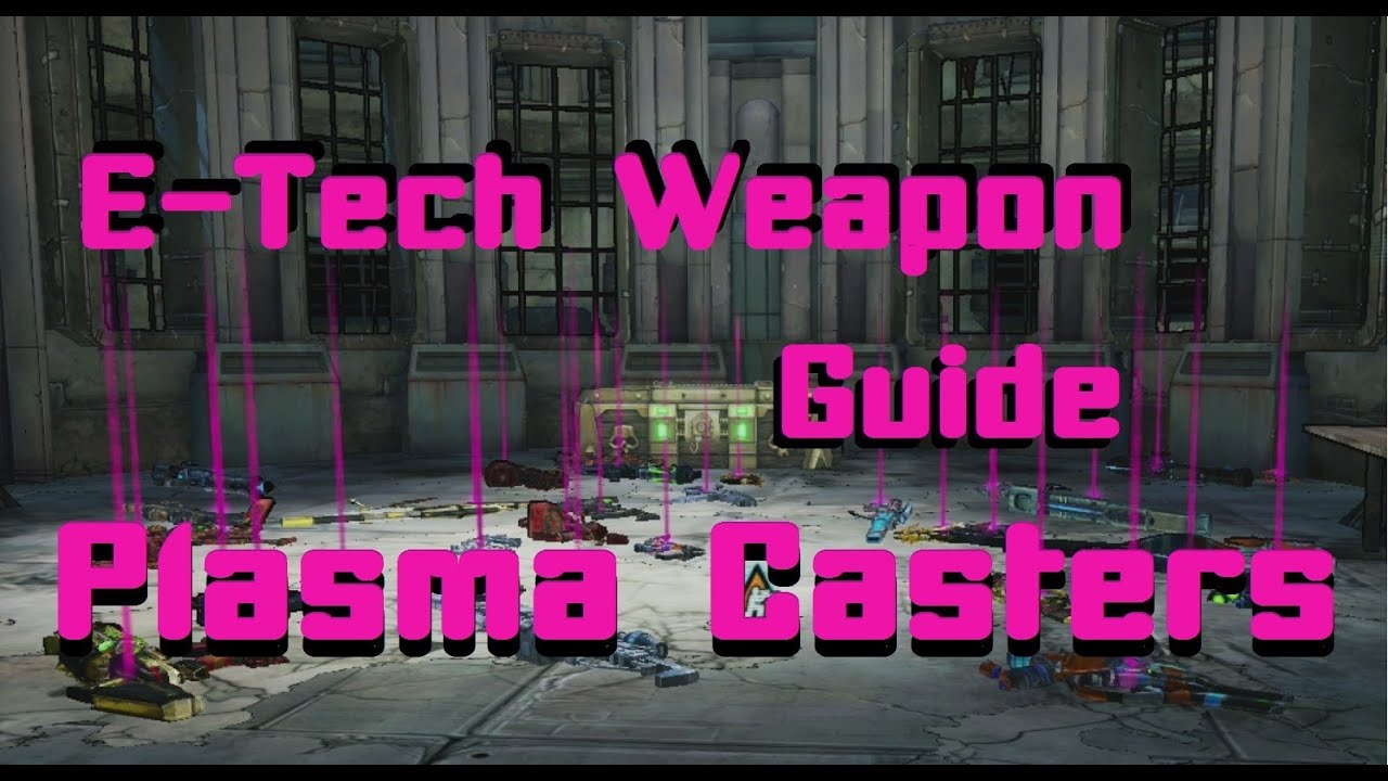 Borderlands 2 E-Tech Weapons Guide: Plasma Casters - YouTube
