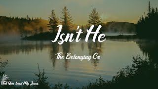 The Belonging Co - Isn't He (This Jesus) (Lyrics) | Isn't He? Isn't He?