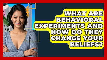 What Are Behavioral Experiments And How Do They Change Your Beliefs? - CBT Toolkit