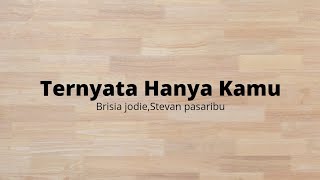 Ternyata hanya kamu-Brisia Jodie,Stevan Pasaribu(lirik lagu)