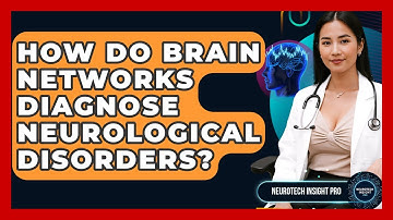 How Do Brain Networks Diagnose Neurological Disorders? - Neurotech Insight Pro