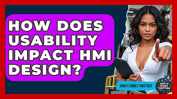How Does Usability Impact HMI Design? - How It Comes Together