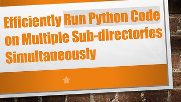 Efficiently Run Python Code on Multiple Sub-directories Simultaneously