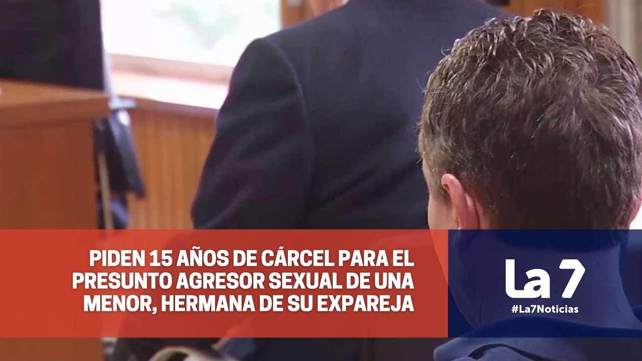 Piden 15 años de cárcel para el presunto agresor sexual de una menor, hermana de su expareja | La 7