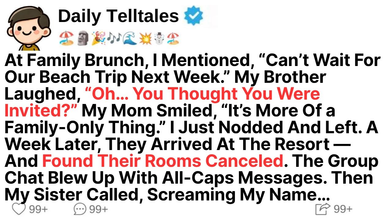 At Family Brunch, I Mentioned, “Can’t Wait For Our Beach Trip Next Week.” My Brother Laughed, “Oh…