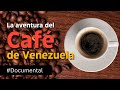 Documental  la aventura del caf de venezuela