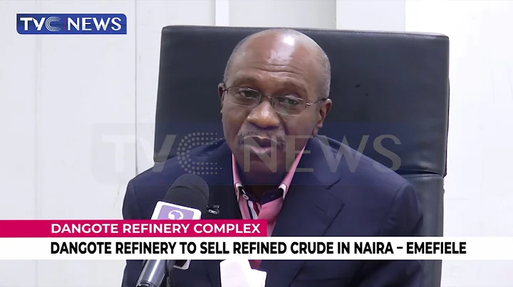 Dangote Refinery To Sell Refined Crude In Naira -  Emefiele