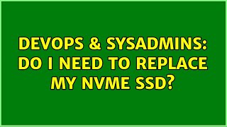 DevOps & SysAdmins: Do I need to replace my NVME SSD?