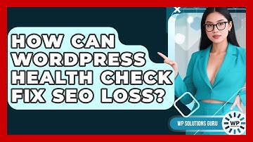 How Can WordPress Health Check Fix SEO Loss? - WP Solutions Guru