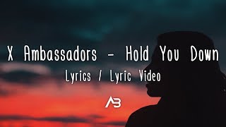 X Ambassadors - Hold You Down (Lyrics / Lyric Video)
