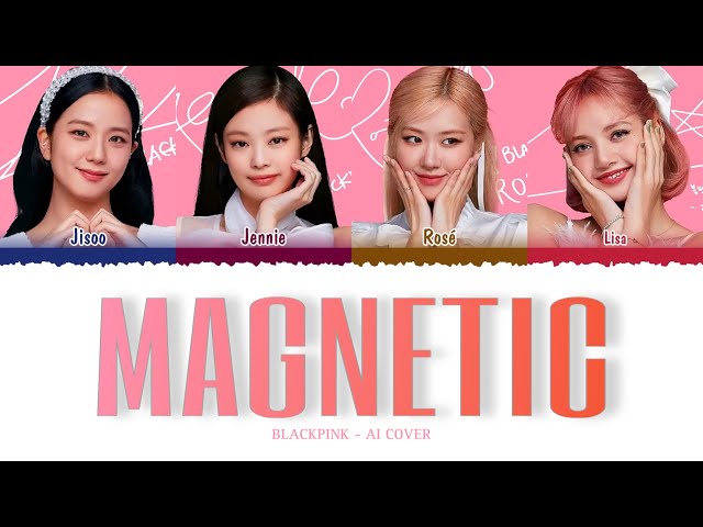 [AI COVER] BLACKPINK - 'MAGNETIC' (Original by ​⁠@ILLIT_official) class=