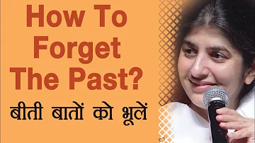 How To Forget The Past?: Ep 10: BK Shivani (Hindi)