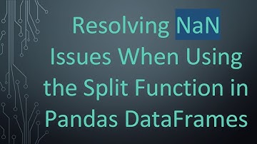 Resolving NaN Issues When Using the Split Function in Pandas DataFrames